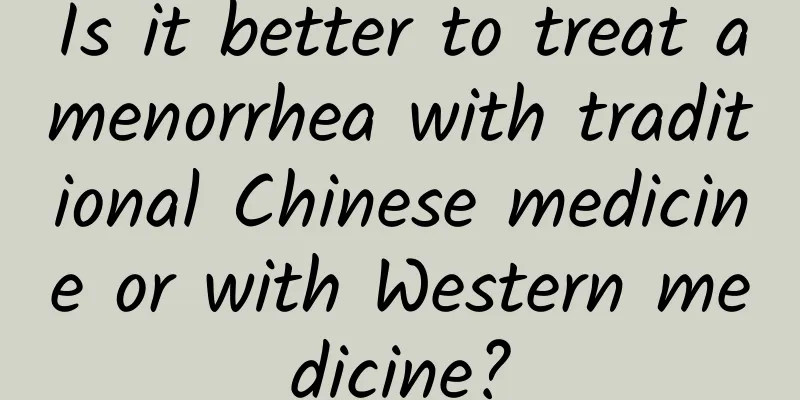 Is it better to treat amenorrhea with traditional Chinese medicine or with Western medicine?
