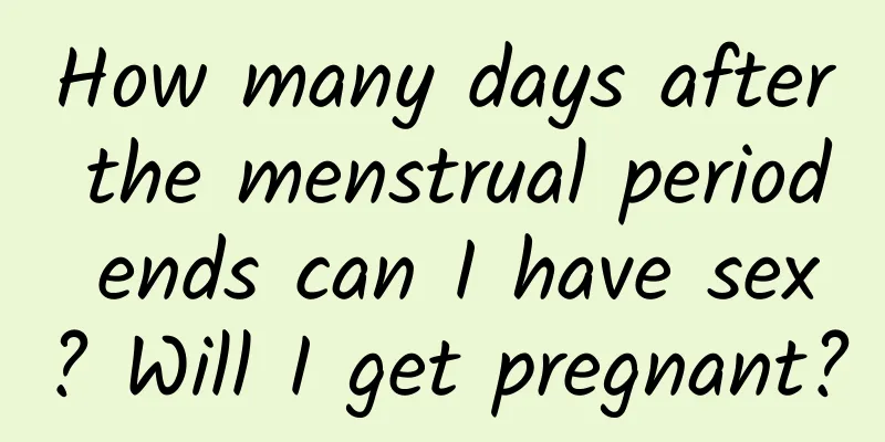 How many days after the menstrual period ends can I have sex? Will I get pregnant?