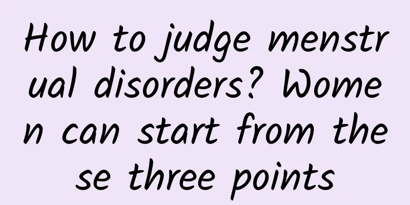 How to judge menstrual disorders? Women can start from these three points