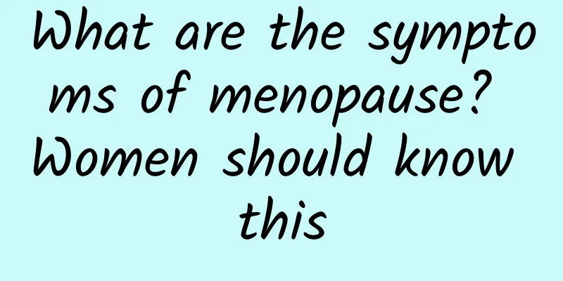 What are the symptoms of menopause? Women should know this
