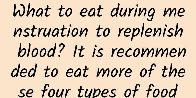 What to eat during menstruation to replenish blood? It is recommended to eat more of these four types of food