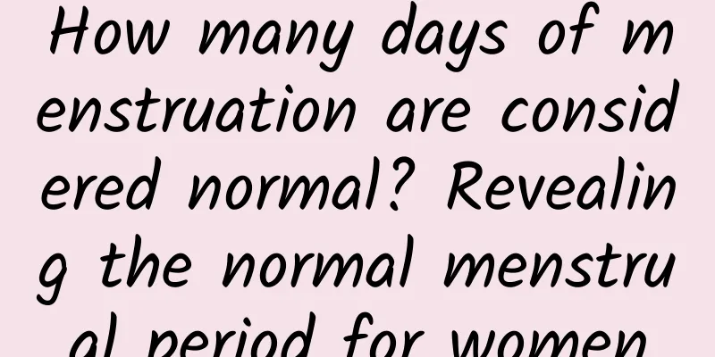 How many days of menstruation are considered normal? Revealing the normal menstrual period for women