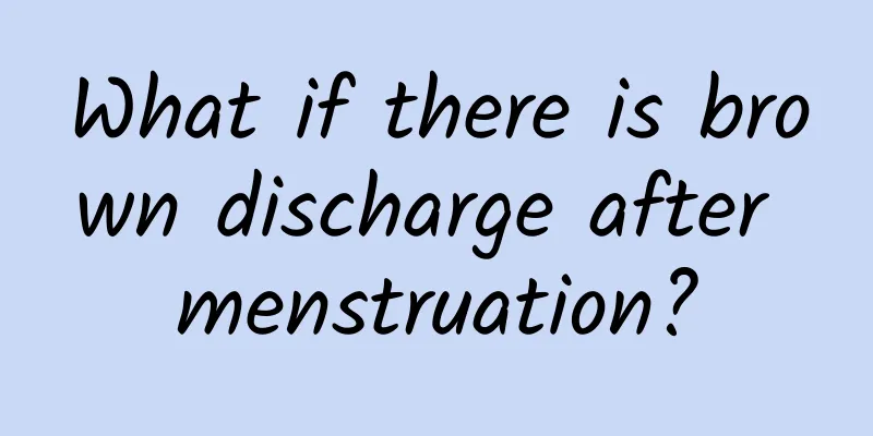What if there is brown discharge after menstruation?