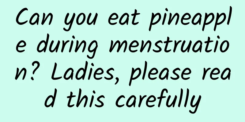 Can you eat pineapple during menstruation? Ladies, please read this carefully