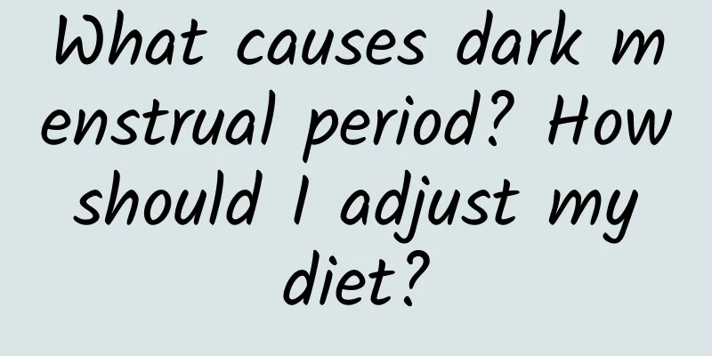 What causes dark menstrual period? How should I adjust my diet?