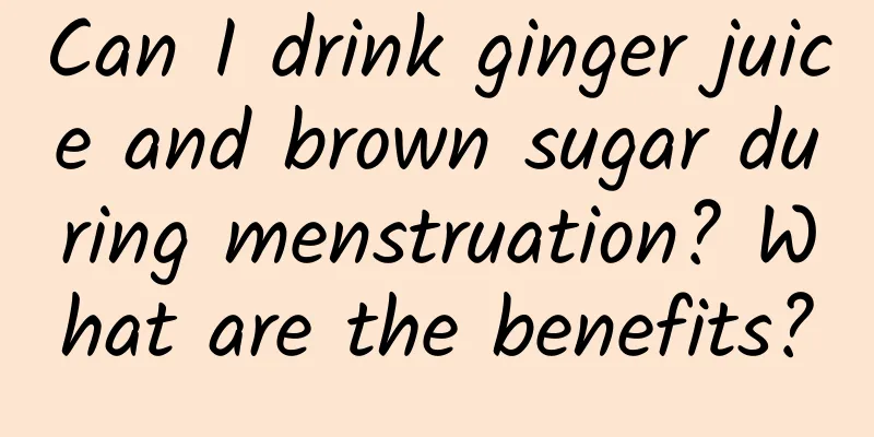 Can I drink ginger juice and brown sugar during menstruation? What are the benefits?