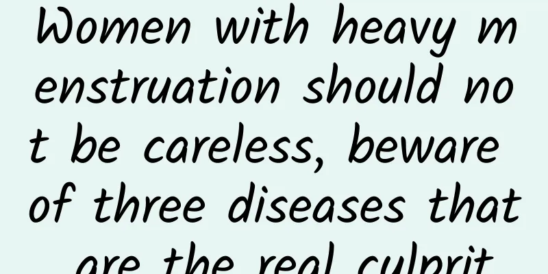 Women with heavy menstruation should not be careless, beware of three diseases that are the real culprit
