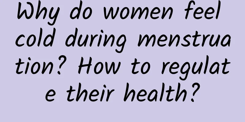Why do women feel cold during menstruation? How to regulate their health?