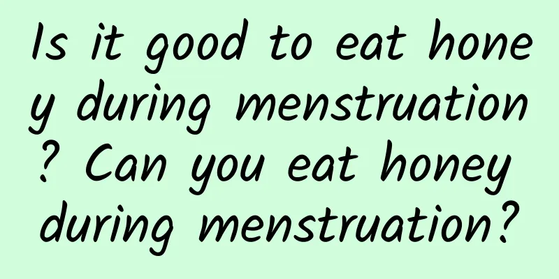 Is it good to eat honey during menstruation? Can you eat honey during menstruation?
