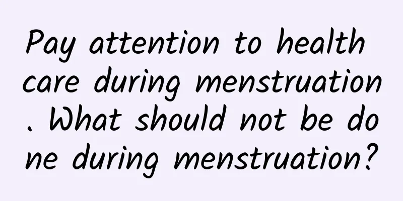 Pay attention to health care during menstruation. What should not be done during menstruation?