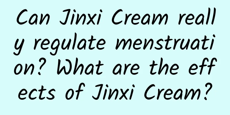 Can Jinxi Cream really regulate menstruation? What are the effects of Jinxi Cream?