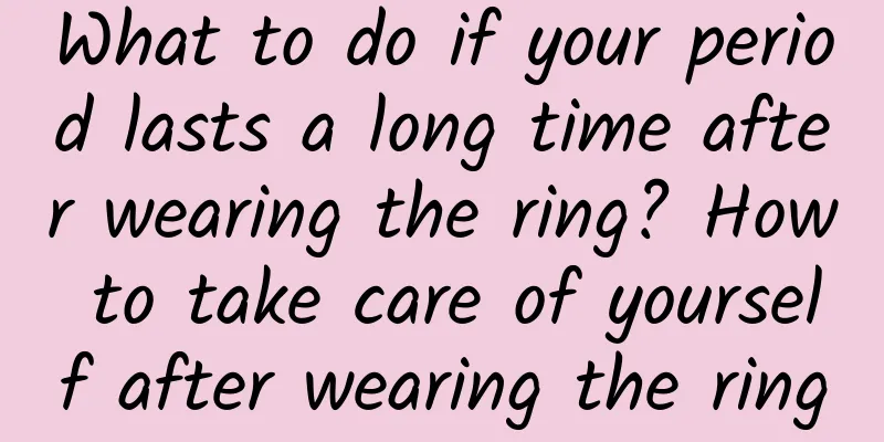 What to do if your period lasts a long time after wearing the ring? How to take care of yourself after wearing the ring