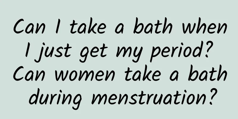 Can I take a bath when I just get my period? Can women take a bath during menstruation?