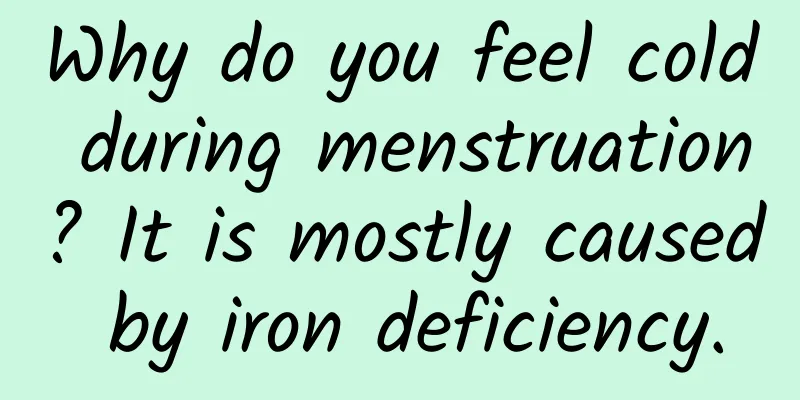 Why do you feel cold during menstruation? It is mostly caused by iron deficiency.