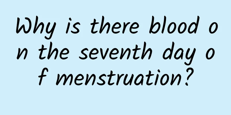Why is there blood on the seventh day of menstruation?