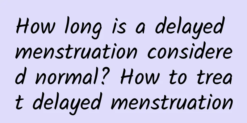 How long is a delayed menstruation considered normal? How to treat delayed menstruation
