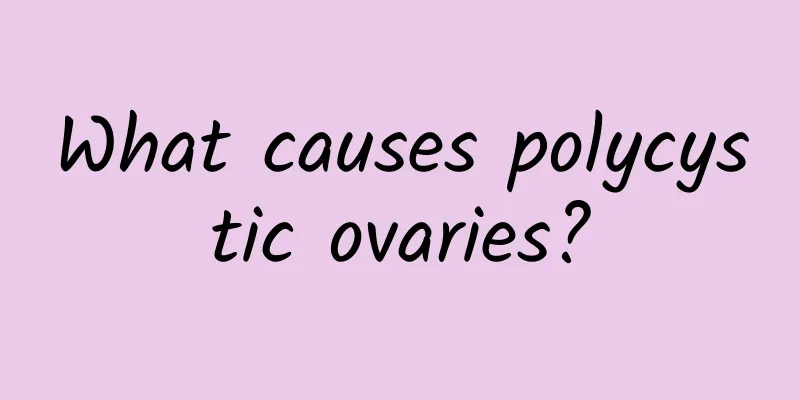 What causes polycystic ovaries?