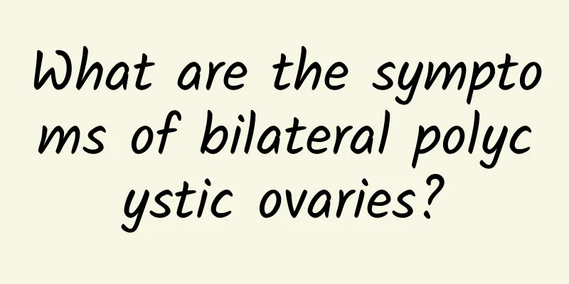 What are the symptoms of bilateral polycystic ovaries?