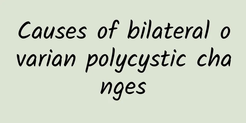 Causes of bilateral ovarian polycystic changes