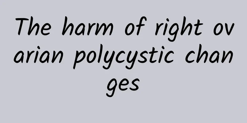 The harm of right ovarian polycystic changes