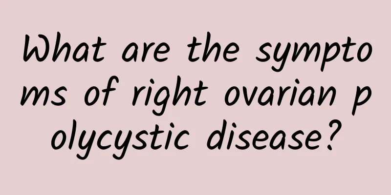 What are the symptoms of right ovarian polycystic disease?