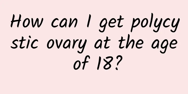 How can I get polycystic ovary at the age of 18?