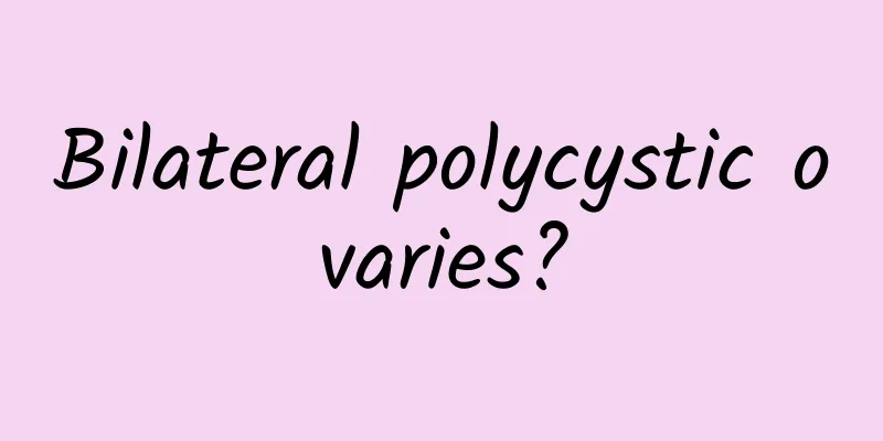Bilateral polycystic ovaries?