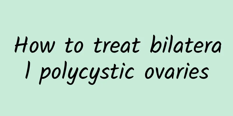 How to treat bilateral polycystic ovaries