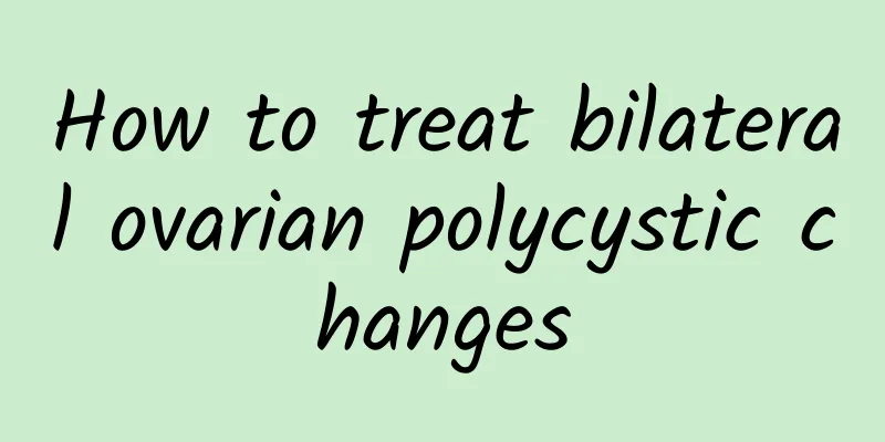 How to treat bilateral ovarian polycystic changes