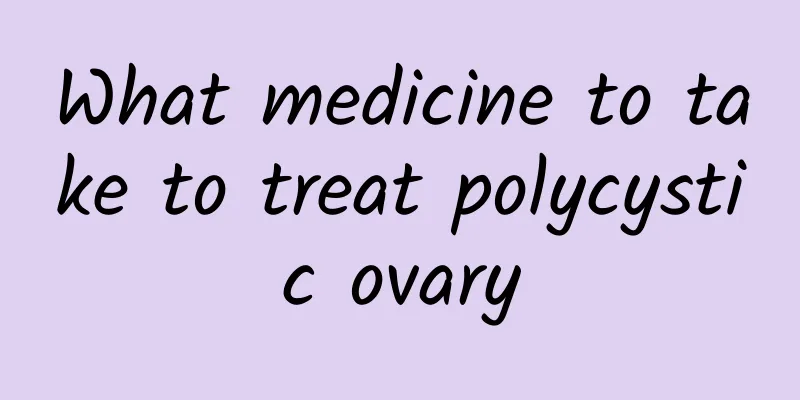 What medicine to take to treat polycystic ovary
