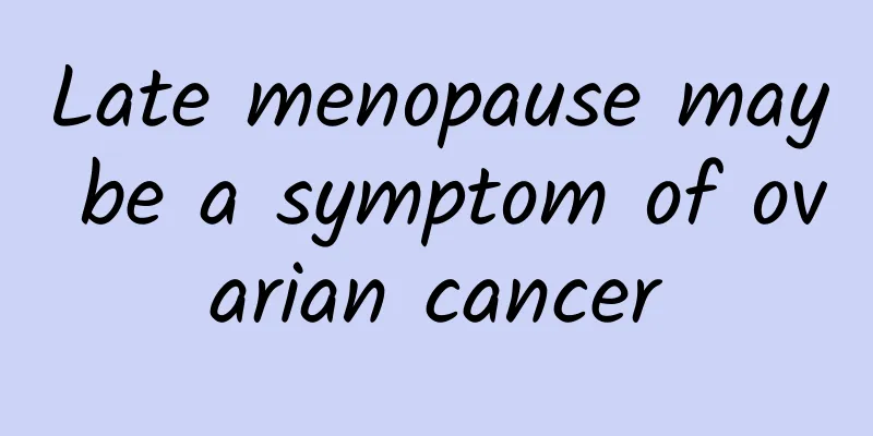 Late menopause may be a symptom of ovarian cancer