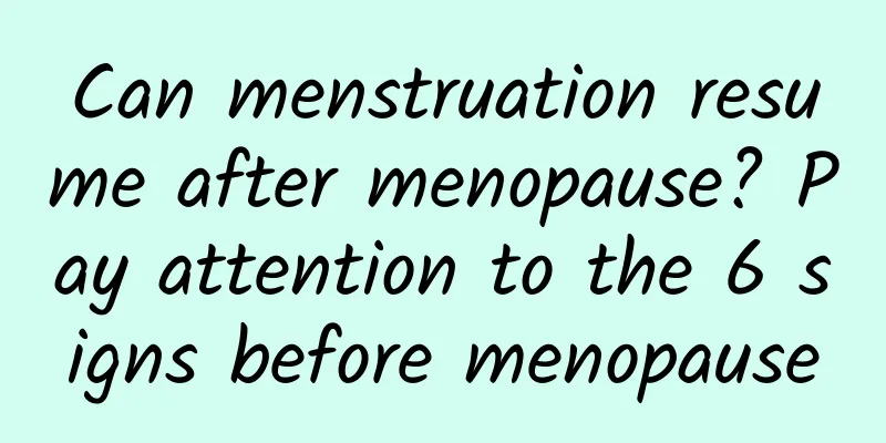 Can menstruation resume after menopause? Pay attention to the 6 signs before menopause