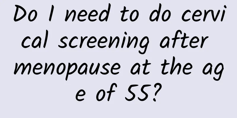 Do I need to do cervical screening after menopause at the age of 55?