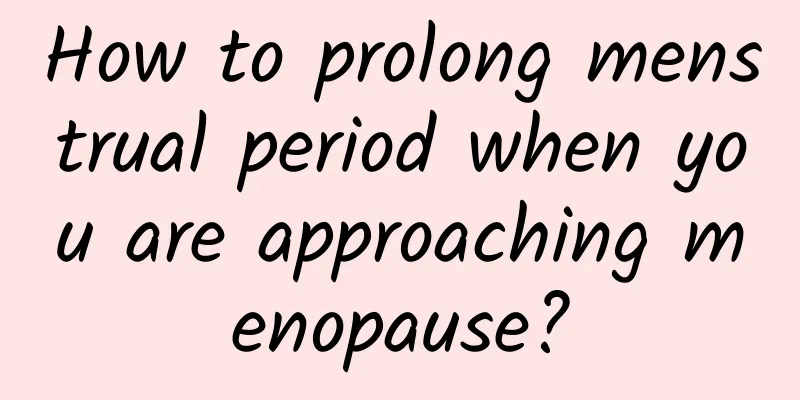 How to prolong menstrual period when you are approaching menopause?
