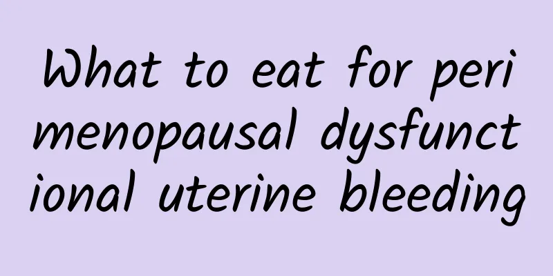 What to eat for perimenopausal dysfunctional uterine bleeding