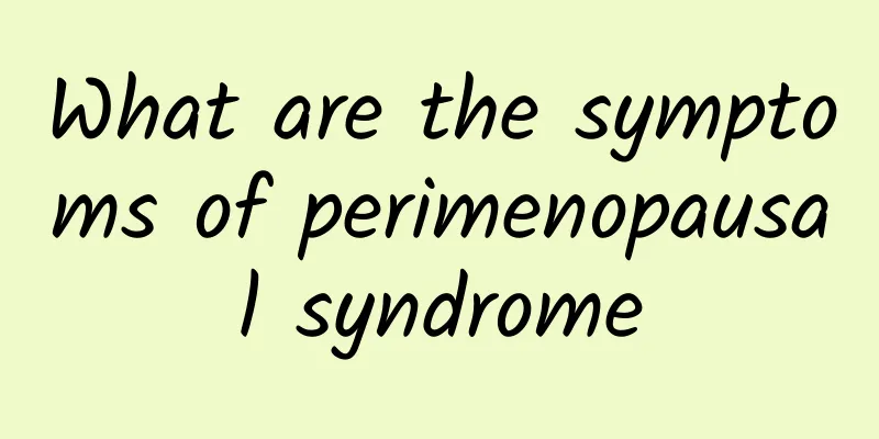 What are the symptoms of perimenopausal syndrome