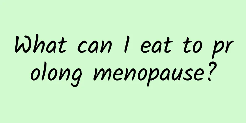 What can I eat to prolong menopause?