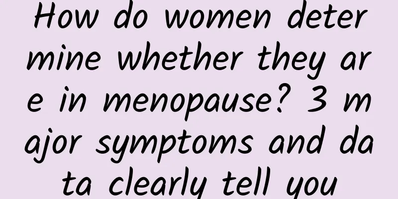 How do women determine whether they are in menopause? 3 major symptoms and data clearly tell you