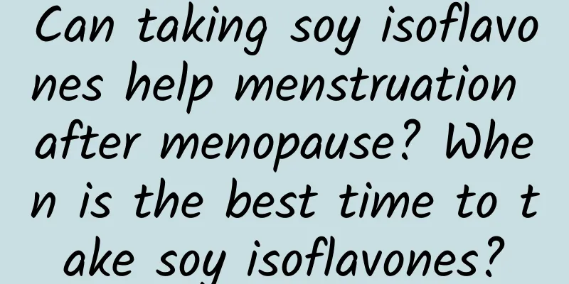 Can taking soy isoflavones help menstruation after menopause? When is the best time to take soy isoflavones?