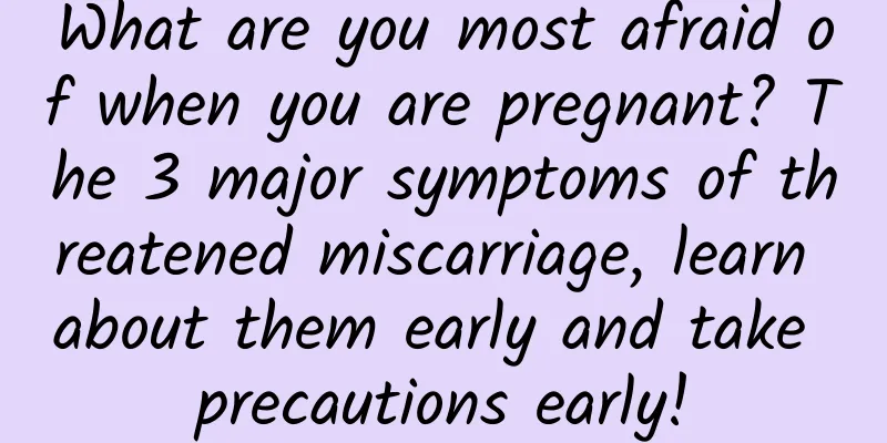 What are you most afraid of when you are pregnant? The 3 major symptoms of threatened miscarriage, learn about them early and take precautions early!