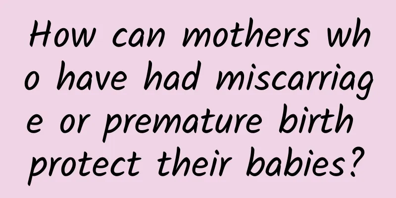 How can mothers who have had miscarriage or premature birth protect their babies?