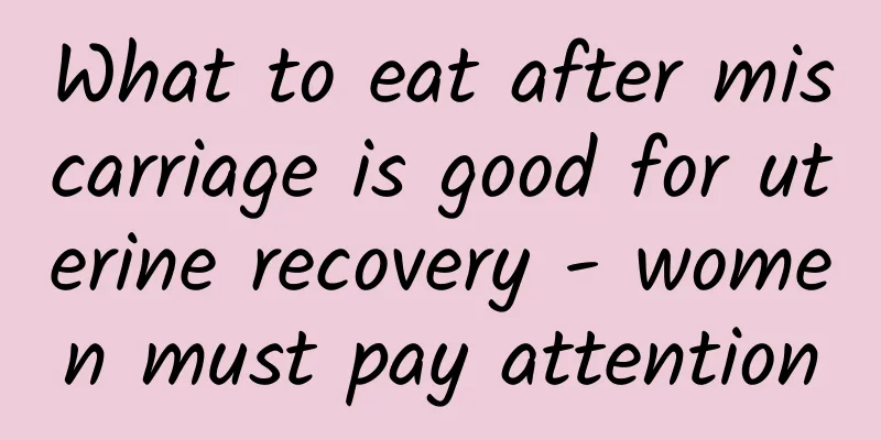 What to eat after miscarriage is good for uterine recovery - women must pay attention