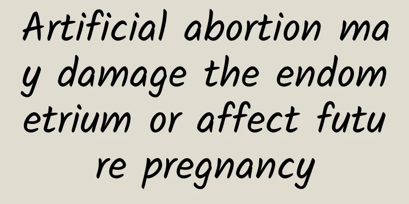 Artificial abortion may damage the endometrium or affect future pregnancy