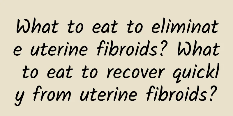 What to eat to eliminate uterine fibroids? What to eat to recover quickly from uterine fibroids?