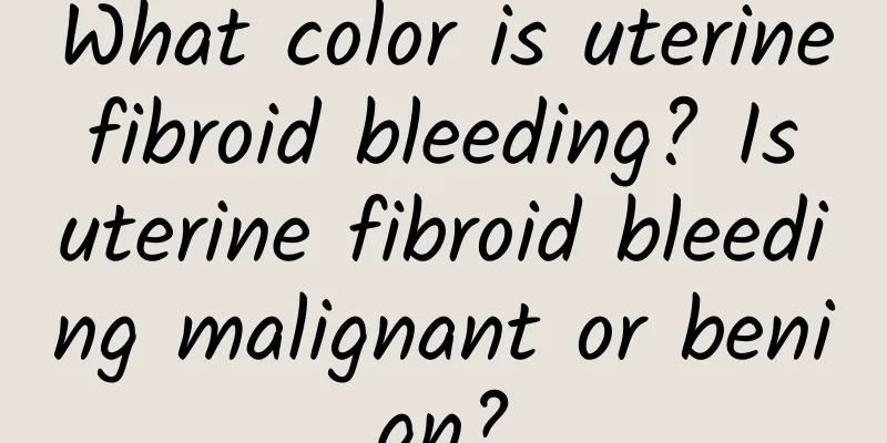 What color is uterine fibroid bleeding? Is uterine fibroid bleeding malignant or benign?