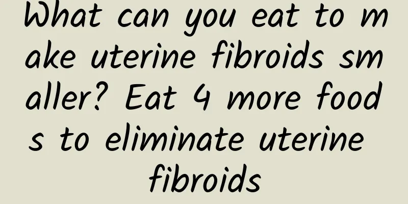 What can you eat to make uterine fibroids smaller? Eat 4 more foods to eliminate uterine fibroids