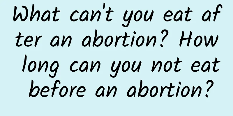 What can't you eat after an abortion? How long can you not eat before an abortion?