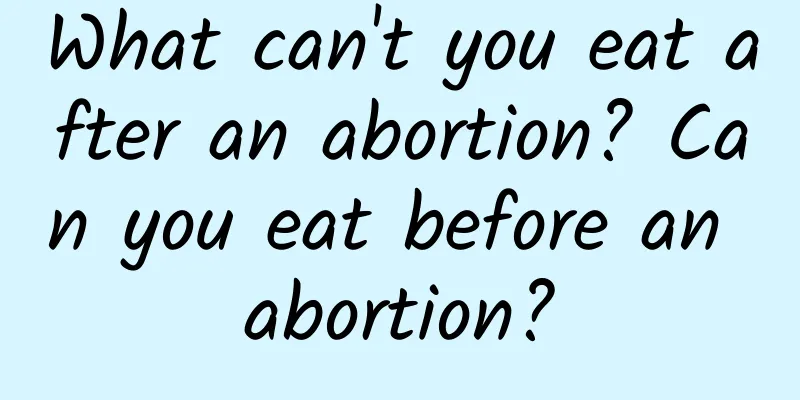 What can't you eat after an abortion? Can you eat before an abortion?