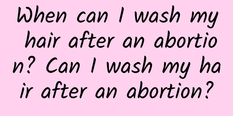When can I wash my hair after an abortion? Can I wash my hair after an abortion?