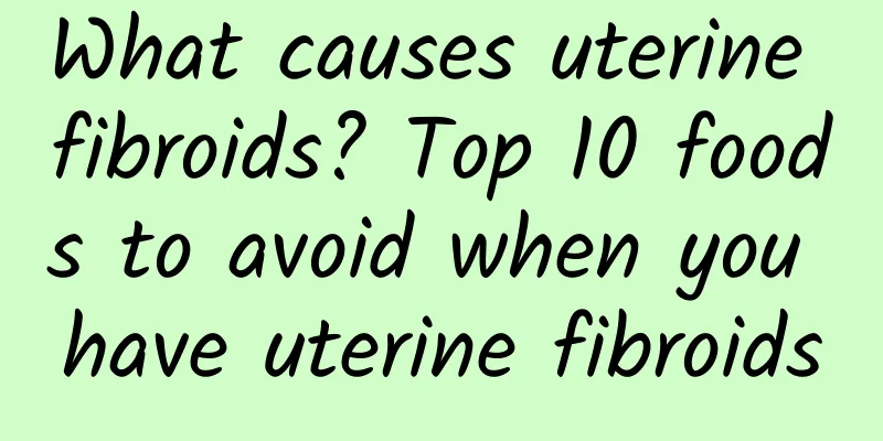 What causes uterine fibroids? Top 10 foods to avoid when you have uterine fibroids